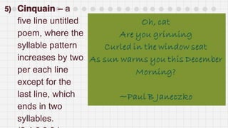 – a
five line untitled
poem, where the
syllable pattern
increases by two
per each line
except for the
last line, which
ends in two
syllables.
 