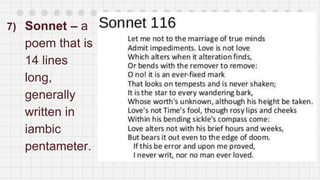 7) Sonnet – a
poem that is
14 lines
long,
generally
written in
iambic
pentameter.
 