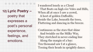 12) Lyric Poetry –
poetry that
expresses a
poet’s personal
experience,
feelings, and
emotions.
 