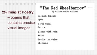 20) Imagist Poetry
– poems that
contains precise
visual images.
 