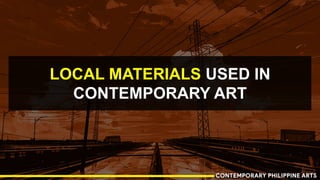 LOCAL MATERIALS USED IN
CONTEMPORARY ART
 