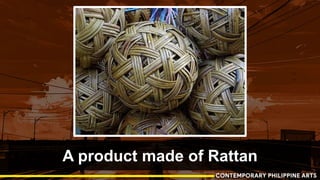 A product made of Rattan
 