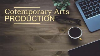 Cotemporary Arts
PRODUCTION
 