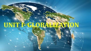 UNIT I- GLOBALIZATION
 