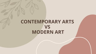 CONTEMPORARY ARTS
VS
MODERN ART
 