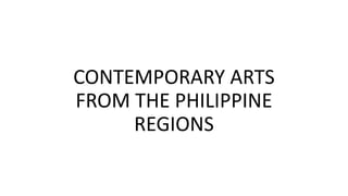 CONTEMPORARY ARTS
FROM THE PHILIPPINE
REGIONS
 