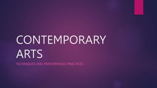 CONTEMPORARY
ARTS
TECHNIQUES AND PERFORMANCE PRACTICES
 