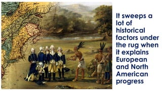 It sweeps a
lot of
historical
factors under
the rug when
it explains
European
and North
American
progress
 