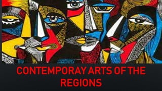 CONTEMPORAY ARTS OF THE
REGIONS
 
