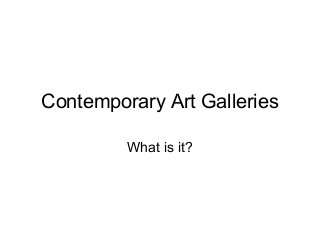 Contemporary Art Galleries

         What is it?
 
