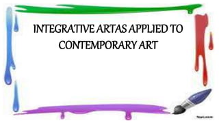 INTEGRATIVE ARTAS APPLIED TO
CONTEMPORARY ART
 