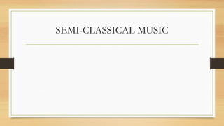 SEMI-CLASSICAL MUSIC
 