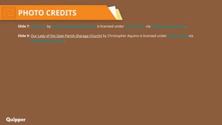 PHOTO CREDITS
Slide 7: Agung 11 by Philip Dominguez Mercurio is licensed under CC BY-SA 2.5 via Wikimedia Commons.
Slide 9: Our Lady of the Gate Parish (Daraga Church) by Christopher Aquino is licensed under CC BY-SA 3.0 via
Wikimedia Commons.
 