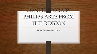 CONTEMPORARY
PHILIPS ARTS FROM
THE REGION
LESSON 5 LITERATURE
 