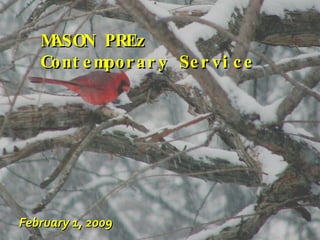 MASON PREz Contemporary Service February 1, 2009 