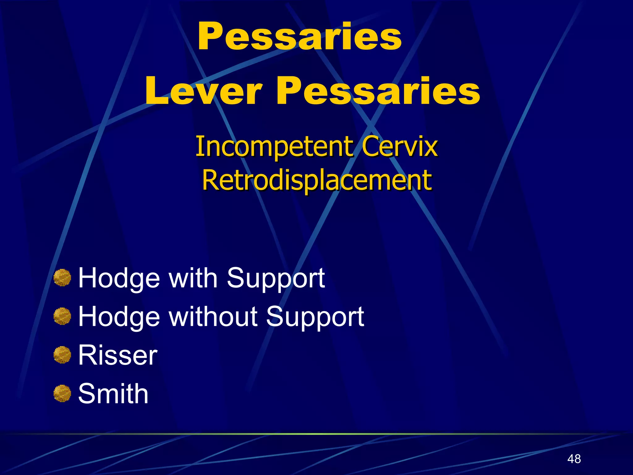 Pessaries   Lever Pessaries Hodge with Support Hodge without Support Risser Smith Incompetent Cervix Retrodisplacement 