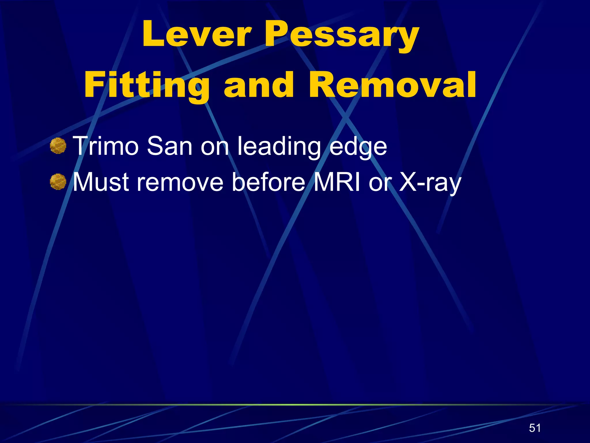 Lever Pessary Fitting and Removal Trimo San on leading edge Must remove before MRI or X-ray 
