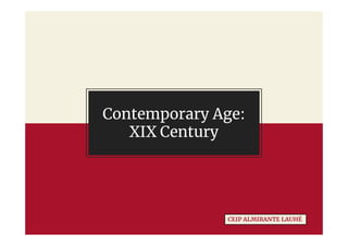 Contemporary Age:
XIX Century
CEIP ALMIRANTE LAUHÉ
 