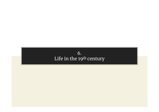 6.
Life in the 19th century
 