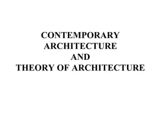 CONTEMPORARY
ARCHITECTURE
AND
THEORY OF ARCHITECTURE
 