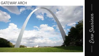 GATEWAY ARCH
 