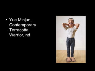 • Yue Minjun,
Contemporary
Terracotta
Warrior, nd
 