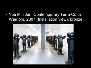 • Yue Min Jun, Contemporary Terra Cotta
Warriors, 2007 (Installation view), bronze
 