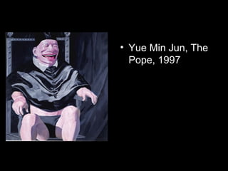 • Yue Min Jun, The
Pope, 1997
 