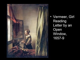 • Vermeer, Girl
Reading
Letter by an
Open
Window,
1657-9
 