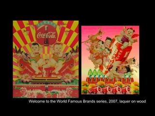 Welcome to the World Famous Brands series, 2007, laquer on wood
 