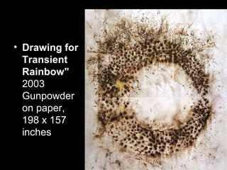 • Drawing for
Transient
Rainbow"
2003
Gunpowder
on paper,
198 x 157
inches
 