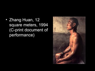 • Zhang Huan, 12
square meters, 1994
(C-print document of
performance)
 