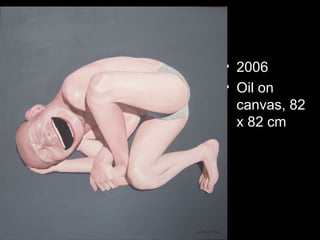 • 2006
• Oil on
canvas, 82
x 82 cm
 