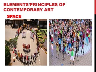 ELEMENTS/PRINCIPLES OF
CONTEMPORARY ART
SPACE
 