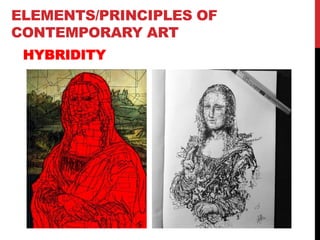 ELEMENTS/PRINCIPLES OF
CONTEMPORARY ART
HYBRIDITY
 