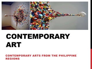 CONTEMPORARY
ART
CONTEMPORARY ARTS FROM THE PHILIPPINE
REGIONS
 
