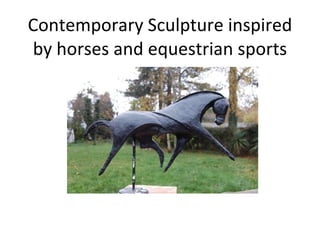 Contemporary Sculpture inspired by horses and equestrian sports 