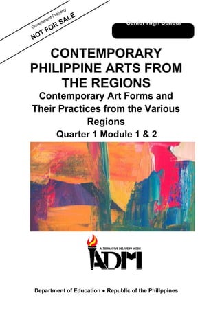 NOT
CONTEMPORARY
PHILIPPINE ARTS FROM
THE REGIONS
Contemporary Art Forms and
Their Practices from the Various
Regions
Quarter 1 Module 1 & 2
Department of Education ● Republic of the Philippines
 