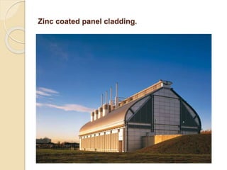 Zinc coated panel cladding.
 
