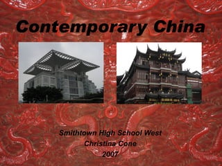 Contemporary China



               (1)
                                 (2)




    Smithtown High School West
          Christina Cone
               2007
 