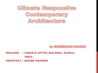 BUILDING : HIMURJA OFFICE BUILDING, SHIMLA,
INDIA.
ARCHITECT : ARVIND KRISHAN
 