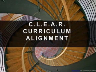 C . L . E . A . R .
C U R R I C U L U M
A L I G N M E N T
freeimages.com user: Csaba Gorog CC License
 