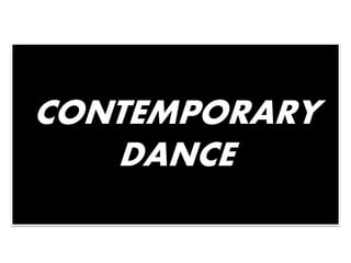 CONTEMPORARY
DANCE
 