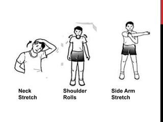 Neck
Stretch
Shoulder
Rolls
Side Arm
Stretch
 