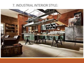 7. INDUSTRIALINTERIOR STYLE:
 