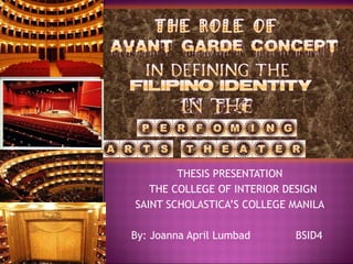 THESIS PRESENTATION THE COLLEGE OF INTERIOR DESIGN SAINT SCHOLASTICA’S COLLEGE MANILA By: Joanna April Lumbad  BSID4 