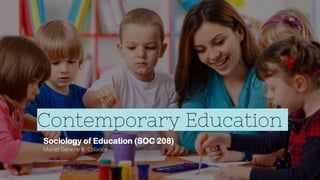 Contemporary Education
Sociology of Education (SOC 208)
Mariel Denerie B. Colance
 