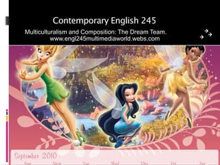 Contemporary English 245 Multiculturalism and Composition: The Dream Team. www.engl245multimediaworld.webs.com 