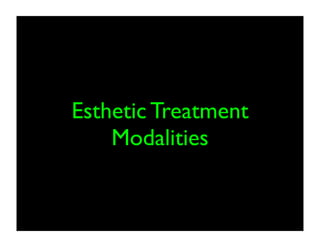 Esthetic Treatment
Modalities

 
