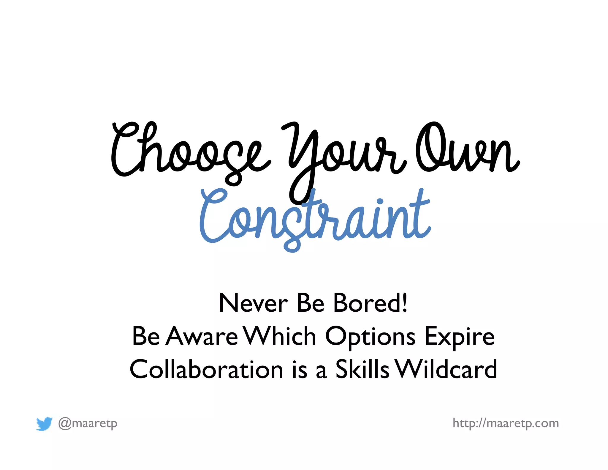 @maaretp http://maaretp.com
Never Be Bored!
Be AwareWhich Options Expire
Collaboration is a SkillsWildcard
 